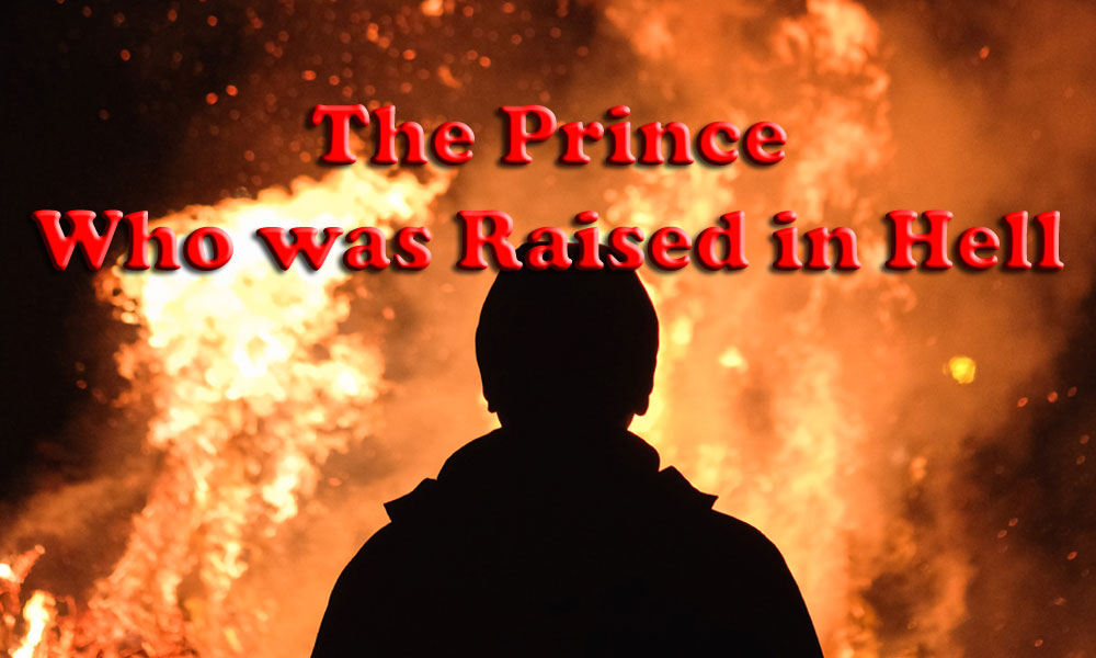The Prince Who was Raised in Hell